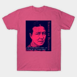 Simone de Beauvoir portrait and quote: A man attaches himself to woman -- not to enjoy her, but to enjoy himself. T-Shirt